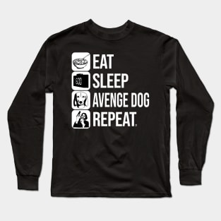 Eat, Sleep, Avenge Dog, Repeat Long Sleeve T-Shirt